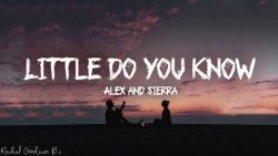Alex & Sierra – Little do you know