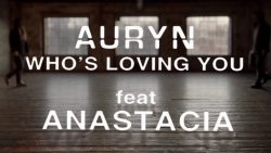 Auryn – Who’s loving you? ft. Anastacia