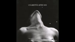 Cigarettes After Sex – Nothing’s gonna hurt you babe