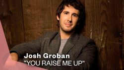 Josh Groban – You raise me up