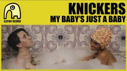 Knickers – My baby’s just a baby (But I love him so)