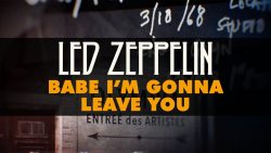Led Zeppelin – Babe I’m gonna leave you