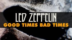 Led Zeppelin – Good times bad times