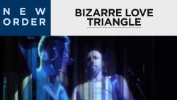 New Order – Bizarre love triangle