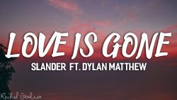 SLANDER – Love is gone ft. Dylan Matthew