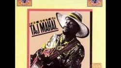 Taj Mahal – She caught the Katy (and left me a mule to ride)