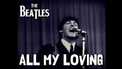 The Beatles – All my loving