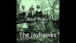 The Jayhawks – Bad time