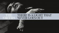 The Smiths – There is a light that never goes out