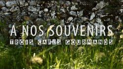 Trois Cafés Gourmand – A nos souvenirs